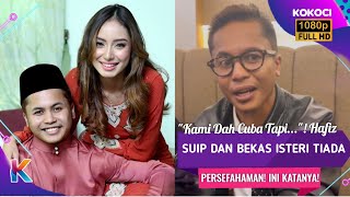"Kami Dah Cuba Tapi..."! Hafiz Suip Dan Bekas Isteri Tiada Persefahaman! Ini Katanya!