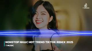 NONSTOP VIETMIX NHẠC HOT TREND TIKTOK 2025 - TMUSIC MIX