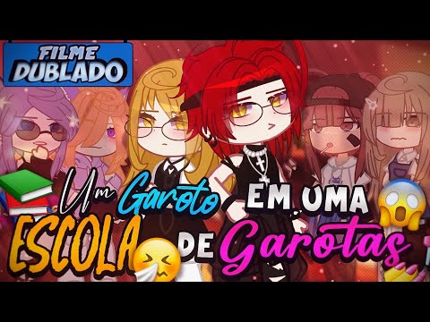 [DUBLADO] Um GAROTO Em Uma ESCOLA De... GAROTAS?! 👧😬 | O Filme | Gacha Club