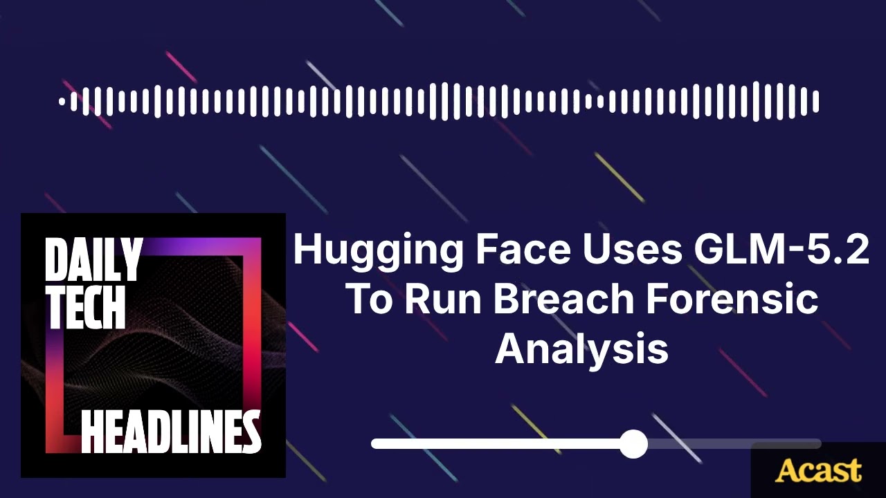Hugging Face Uses GLM-5.2 To Run Breach Forensic Analysis - DTH