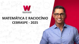 MATEMÁTICA E RACIOCÍNIO LÓGICO - CEBRASPE 2025