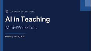 Columbia Engineering AI in Teaching Mini-Workshop