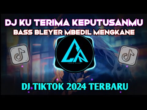 DJ KU TERIMA KEPUTUSANMU BASS BLEYER MBEDIL MENGKANE 🎶 DJ TIKTOK 2024 TERBARU 🔊