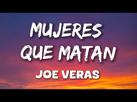 Joe Veras - Mujeres Que Matan (Letras)