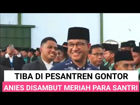 DETIK-DETIK ANIES TIBA DI GONTOR HARI INI