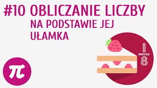 Obliczanie liczby na podstawie jej ułamka #10 [ Działania na ułamkach zwykłych - mnożenie i dz