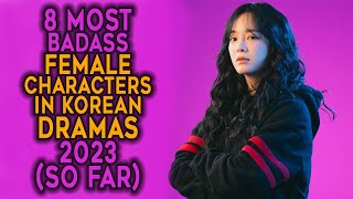 8 Badass Female Characters of Korean Dramas In 2023