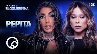 DE FRENTE COM BLOGUEIRINHA: PEPITA - T4EP2 | DiaTV