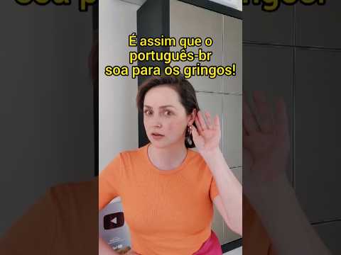 Como os gringos ouvem o PORTUGUÊS BRASILEIRO? #gringa