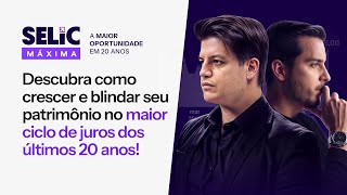 Selic Máxima - A maior oportunidade em 20 Anos!