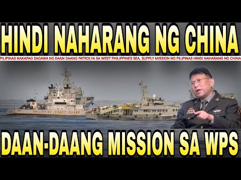 CHINA hindi NAHARANG ang MISSION ng PILIPINAS, DAAN-DAANG patrol mission sa WPS isinagawa