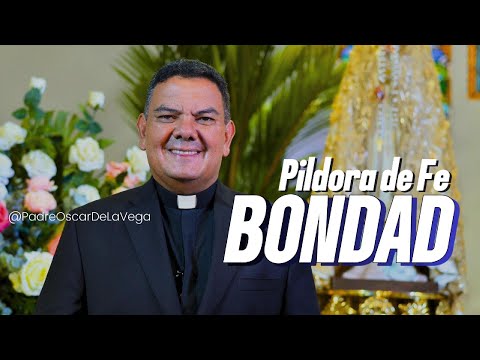 PILDORA DE FE - LA BONDAD Y SENCILLEZ - PADREOSCARDELAVEGA