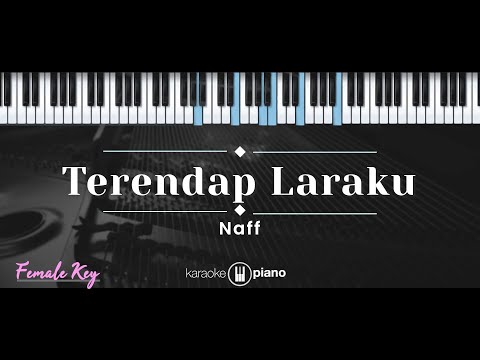 Terendap Laraku – Naff (KARAOKE PIANO – FEMALE KEY)