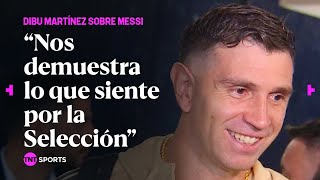 Dibu Martínez sobre la emoción de Messi: "Nos demuestra lo que siente por la Selección"