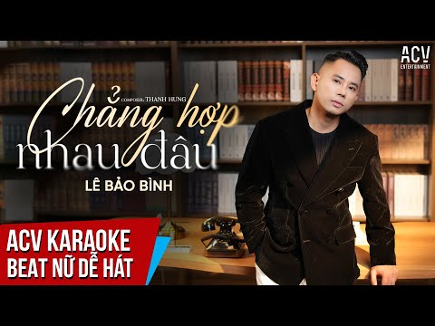 KARAOKE | Chẳng Hợp Nhau Đâu – Lê Bảo Bình  | Beat Tone Nữ Dễ Hát