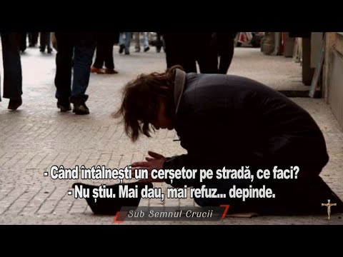 - Cand intalnesti un cersetor pe strada, ce faci? - Nu stiu. Mai dau, mai refuz... depinde.