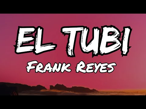 Frank Reyes - El Tubi (Letras)