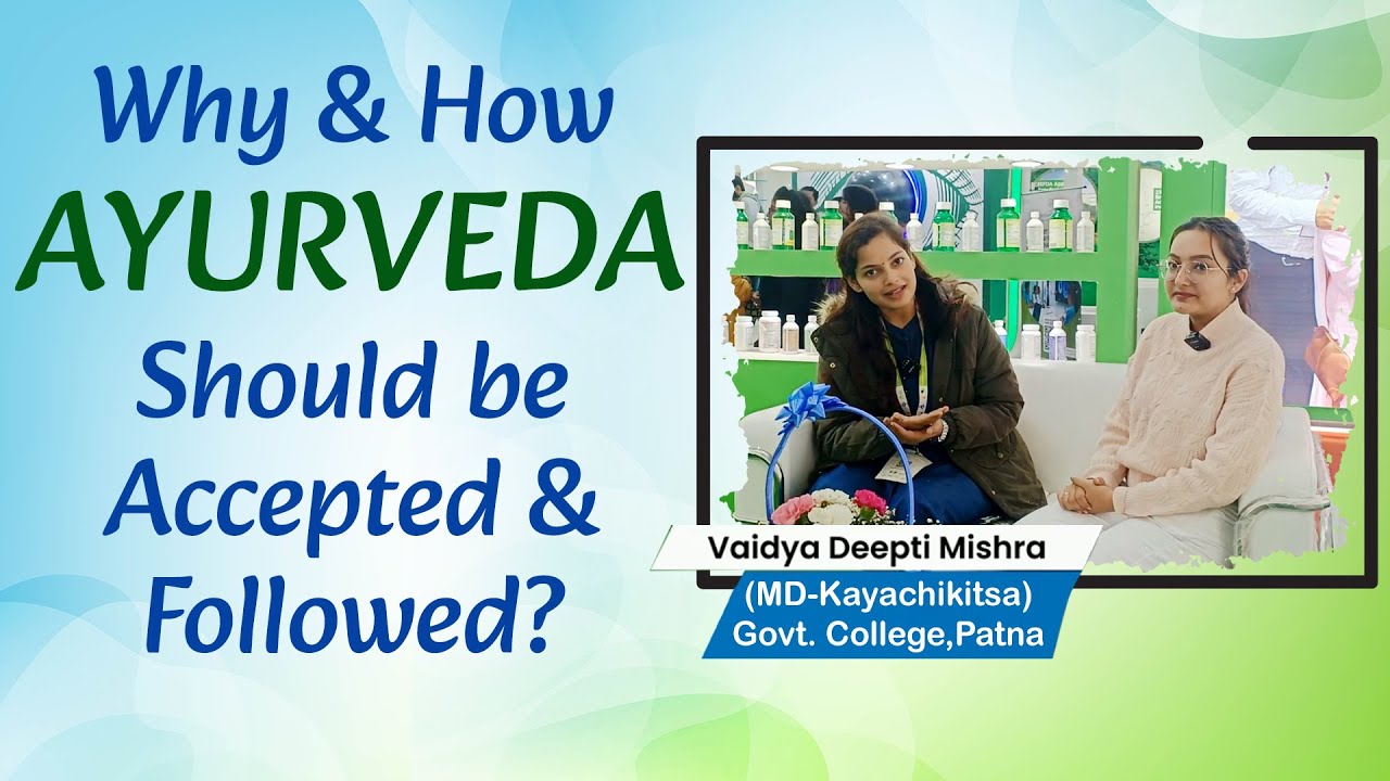 Watch Video Why & How AYURVEDA Should be Accepted & Followed? Vd. Deepti Mishra (MD-Kayachikitsa) from Patna