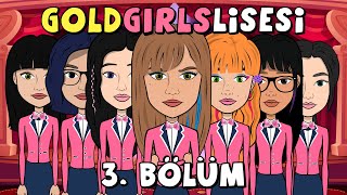 GOLD GIRLS LİSESİ | 3. BÖLÜM