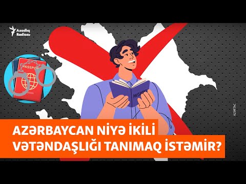 Azərbaycan niyə ikili vətəndaşlığa qarşıdır? - Qanuni Doğru