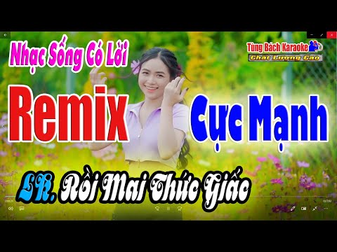 Remix Nhạc Sống Có Lời Cực Mạnh – LK Rồi Mai Thức Giấc – Nhạc Sống Tùng Bách