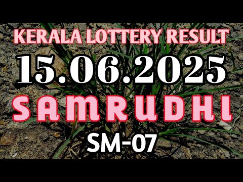 15.06.2025 KERALA LOTTERY RESULT SAMRUDHI SM-07