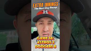 Extra Innings - The Next Day Recap: Game 36 - Astros 3-8 Dodgers (3 Up, 3 Down + The Closer)
