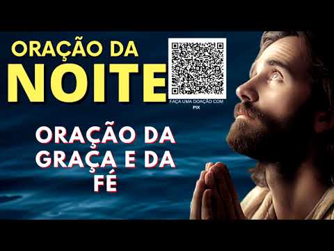 ORAÇÃO DA NOITE = ORAÇÃO DA GRAÇA E DA FÉ