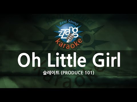 [짱가라오케/원키/노래방] 슬레이트-Oh Little Girl (PRODUCE 101) [ZZang KARAOKE]