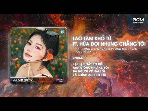 Lao Tâm Khổ Tứ x Hứa Đợi Nhưng Chẳng Tới (Hasu Remix) - Thanh Hưng & Lâm Tuấn | Nhạc Hot TikTok 2024