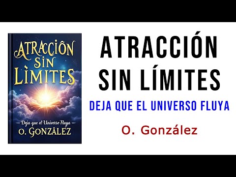 Atracción Sin Límites: Deja que el Universo Fluya - AUDIOLIBRO VISUAL