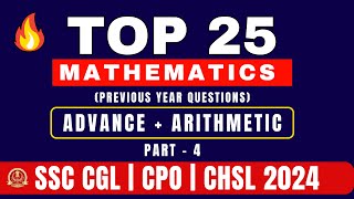 Mathematics TOP 25 PYQ for SSC CGL | CPO | CHSL 2024 | Arithmetic & Advance Maths | Part 4 #ssccgl