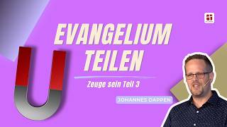 Das Evangelium teilen - Zeuge sein Teil 4 | Johannes Dappen | 19.07.26