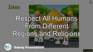 Respect All Humans From Different Regions and Religions