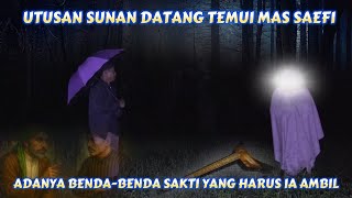 MAS SAEFI TERPILIH! UTUSAN SUNAN DATANG TEMUI BERITAHU ADANYA BENDA SUCI YANG HARUS IA AMBIL