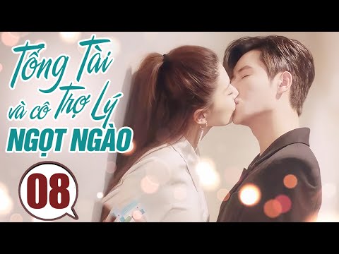 Tổng Tài và Cô Trợ Lý Ngọt Ngào - Tập 8 | Phim Tình Cảm Trung Quốc Hay Nhất Lồng Tiếng