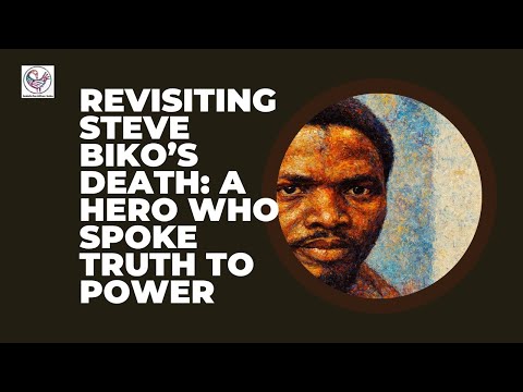 Revisiting Steve Biko’s Death: A Hero Who Spoke Truth to Power
