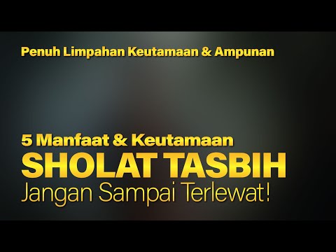 Luar Biasa!! 5 Keistimewaan Sholat Tasbih | Jangan Sampai Terlewat Walau Sekali Seumur Hidup!