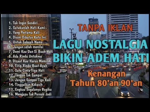 TANPA IKLAN | Lagu Nostalgia Bikin Hati Adem || Lagu Kenangan 80an 90an