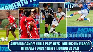 🚨AMÉRICA GANÓ Y HUELE PLAY-OFFS | 😡MILLOS: UN FIASCO OTRA VEZ | 🤔ONCE 1 DIM 1 | 🔥JUNIOR vs CALI