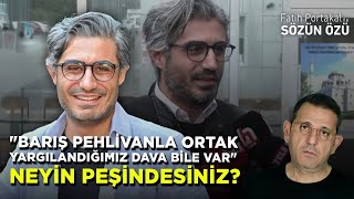 "BARIŞ PEHLİVANLA ORTAK YARGILANDIĞIMIZ DAVA BİLE VAR" NEYİN DERDİNDESİNİZ?