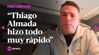 Pablo Cavallero: "Thiago Almada hizo todo muy rápido"