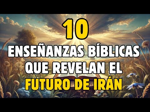10 ENSEÑANZAS BÍBLICAS QUE REVELAN EL FUTURO DE IRÁN (Según La Profecía)