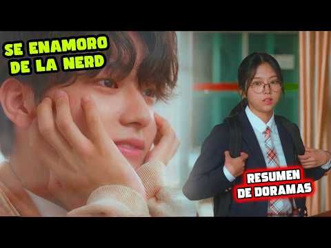 SE ENAMORO DE LA NERD DE LA ESCUELA | RESUMENES DE DORAMAS