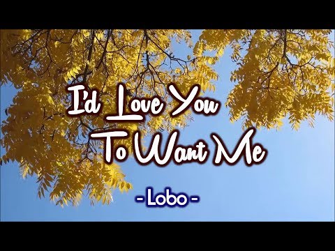 I’d Love You To Want Me – LOBO (KARAOKE VERSION)