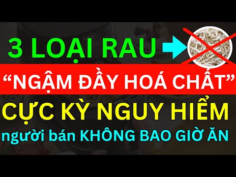 Bác Sĩ Mách TUYỆT ĐỐI KHÔNG ĂN 3 LOẠI RAU “NGẬM THUỐC” CỰC KỲ NGUY HIỂM người bán KHÔNG BAO GIỜ ĂN