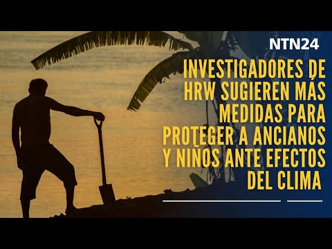 Investigadores de HRW sugieren más medidas para proteger a ancianos y niños ante efectos del clima