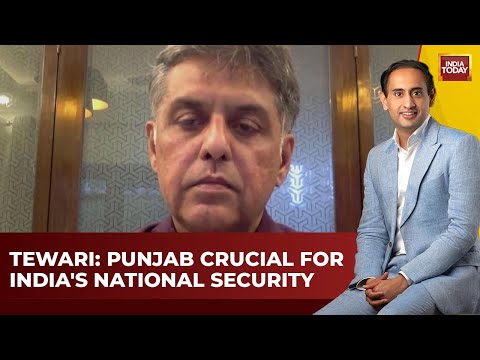 Manish Tewari: 'Any instability in Punjab does not augur well for national security of India'