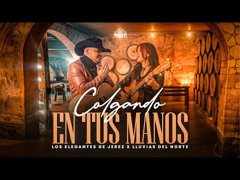 Colgando En Tus Manos - Los Elegantes de Jerez x Las Lluvias Del Norte | Video Oficial