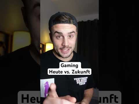 GAMING HEUTE VS. ZUKUNFT